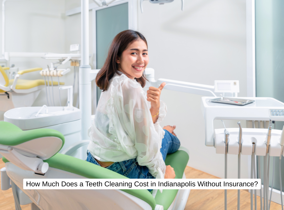How Much Does a Teeth Cleaning Cost in Indianapolis Without Insurance